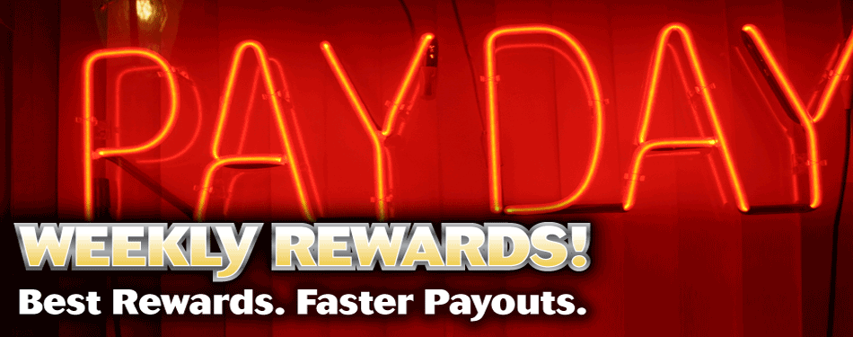 Weekly Rewards. Best Rewards. Faster Payouts